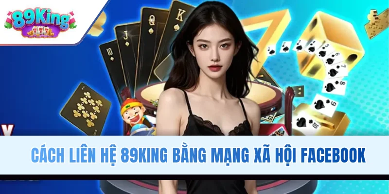 Cách liên hệ 89KING bằng mạng xã hội Facebook