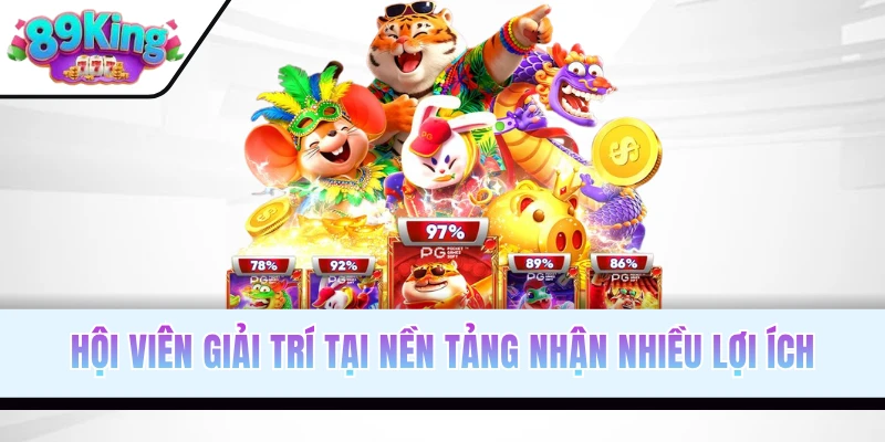 Hội viên giải trí tại nền tảng nhận nhiều lợi ích