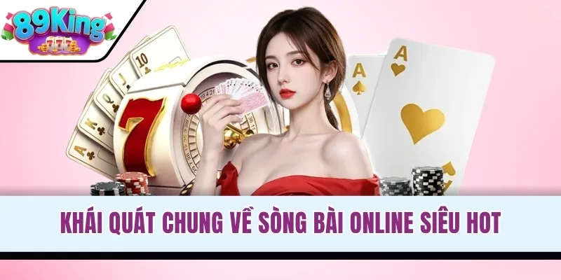 Khái quát chung về sòng bài online siêu hot